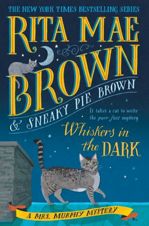 [Mrs. Murphy 28] • Whiskers in the Dark, A Mrs. Murphy Mystery